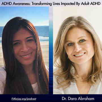 ADHD Awareness: Transforming Lives Impacted By Adult ADHD podcast ADHD Awareness: Transforming Lives Impacted By Adult ADHD - Fit for Joy Podcast