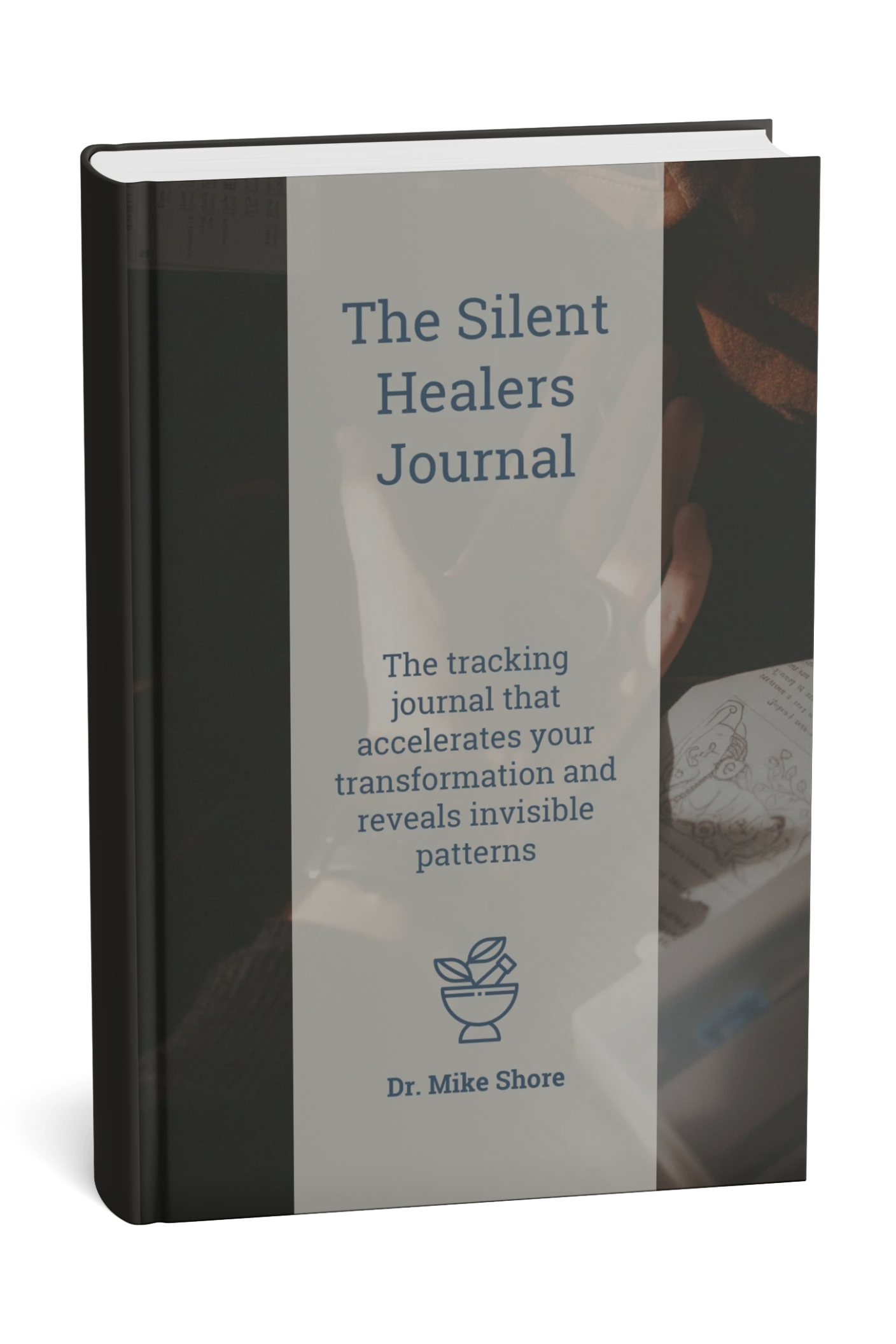 The Silent Healers Journal by Dr. Mike Shore