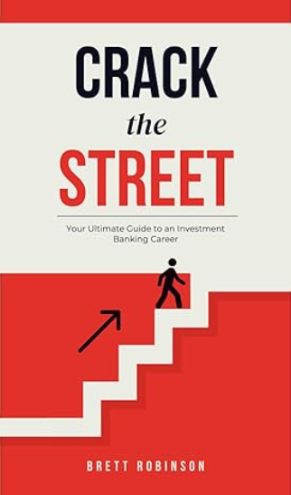 Crack the Street: Your Ultimate Guide to an Investment Banking Career by Brett Robinson