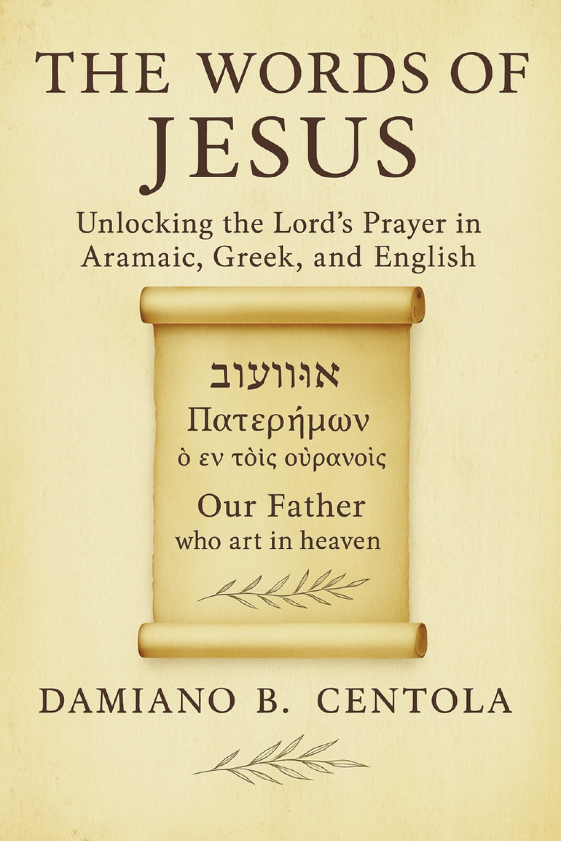 The Words of Jesus: Unlocking the Lord's Prayer in Aramaic, Greek, and English