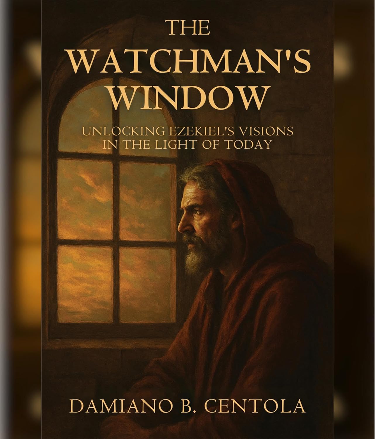 Cover of The Watchman's Window: Unlocking Ezekiel's Visions in the Light of Today