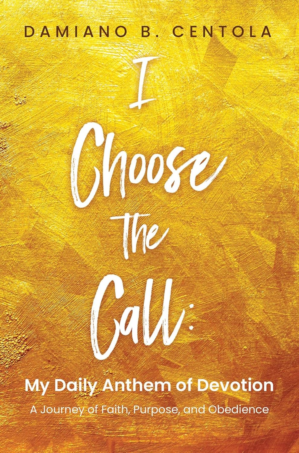 I Choose the Call: My Daily Anthem of Devotion