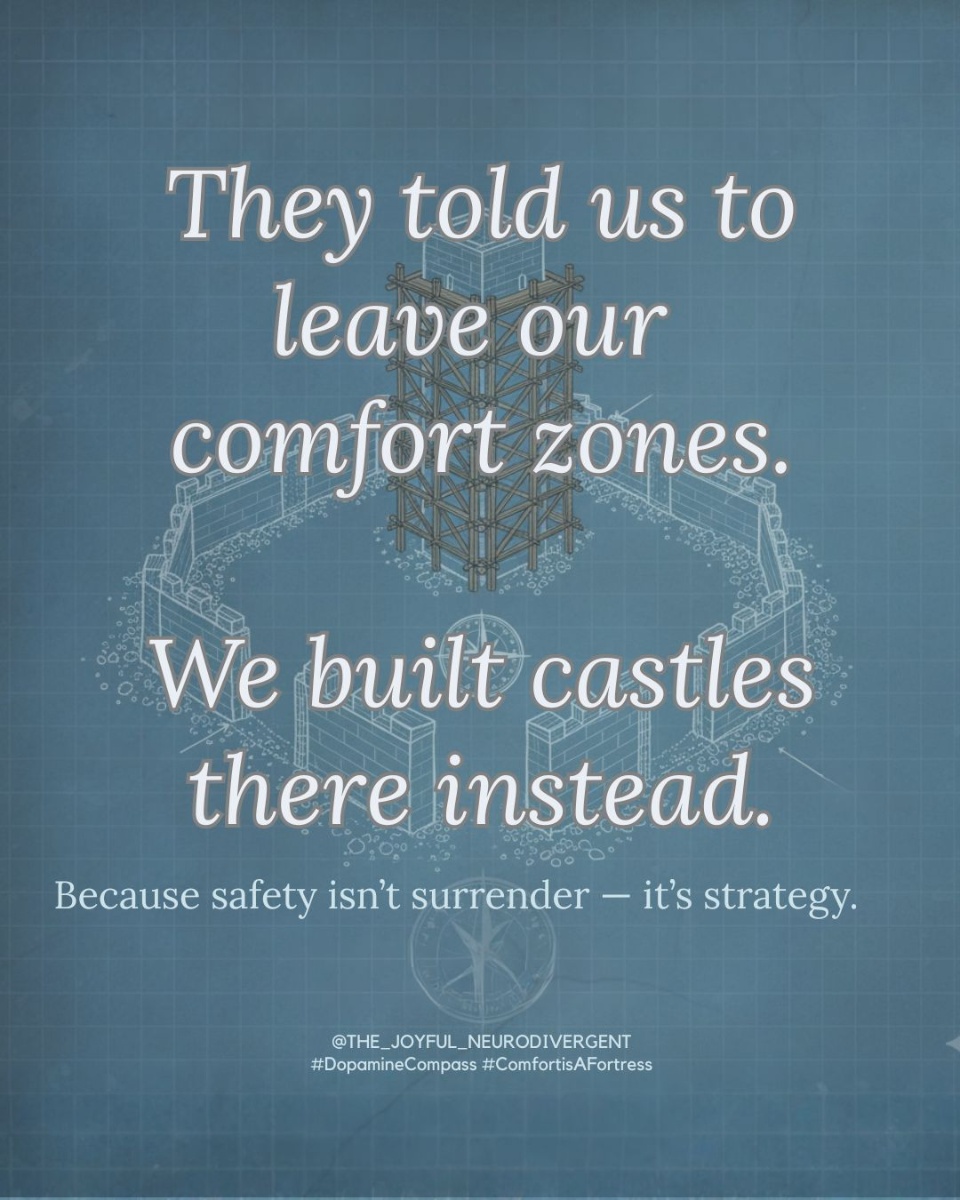 They told us to leave our comfort zones. We built castles there instead. Because safety isn't surrender — it's strategy.