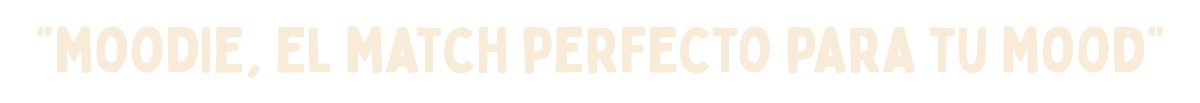 Moodie, el match perfecto para tu mood
