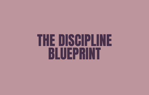 The Discipline Blueprint: Build Consistency Without Burnout