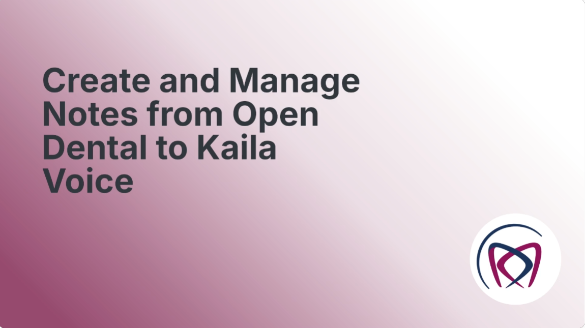 Create and Manage Notes from Open Dental to Kaila Voice