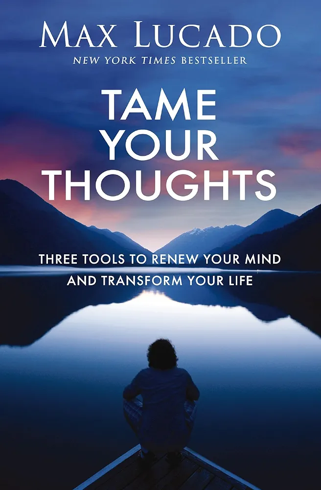 Tame Your Thoughts by Max Lucado