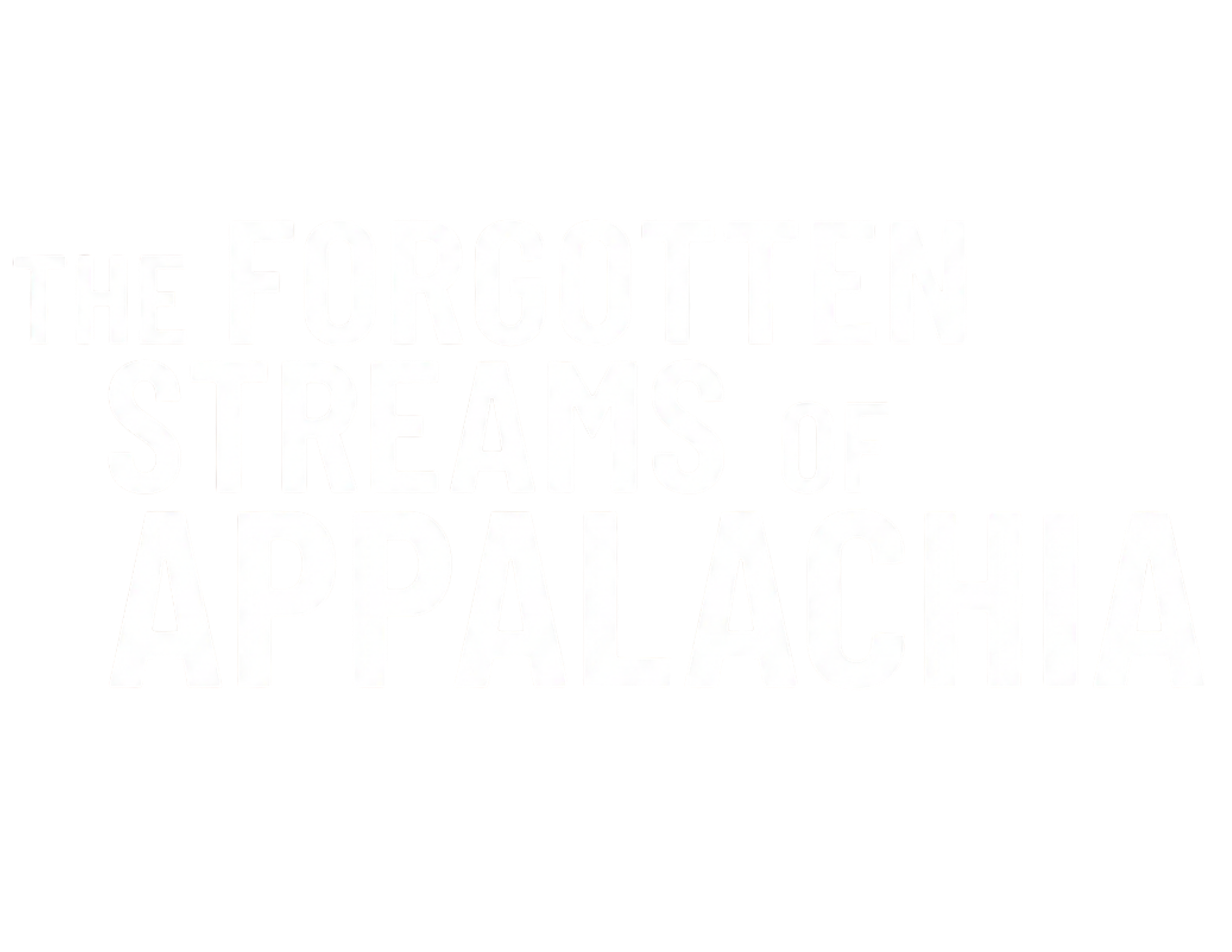The Forgotten Streams of Appalachia