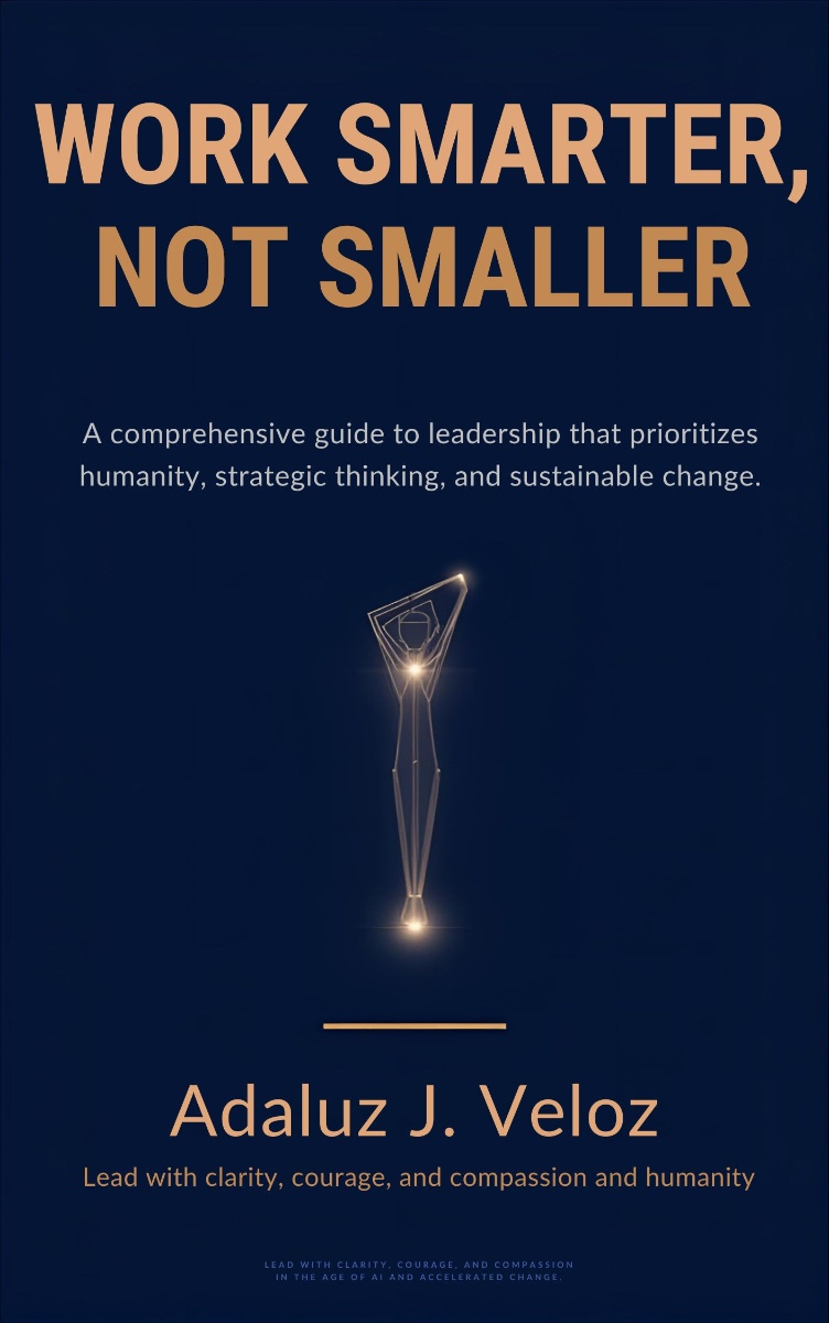 Work Smarter, Not Smaller by Adaluz J. Veloz