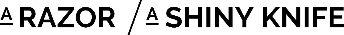 A Razor, A Shiny Knife