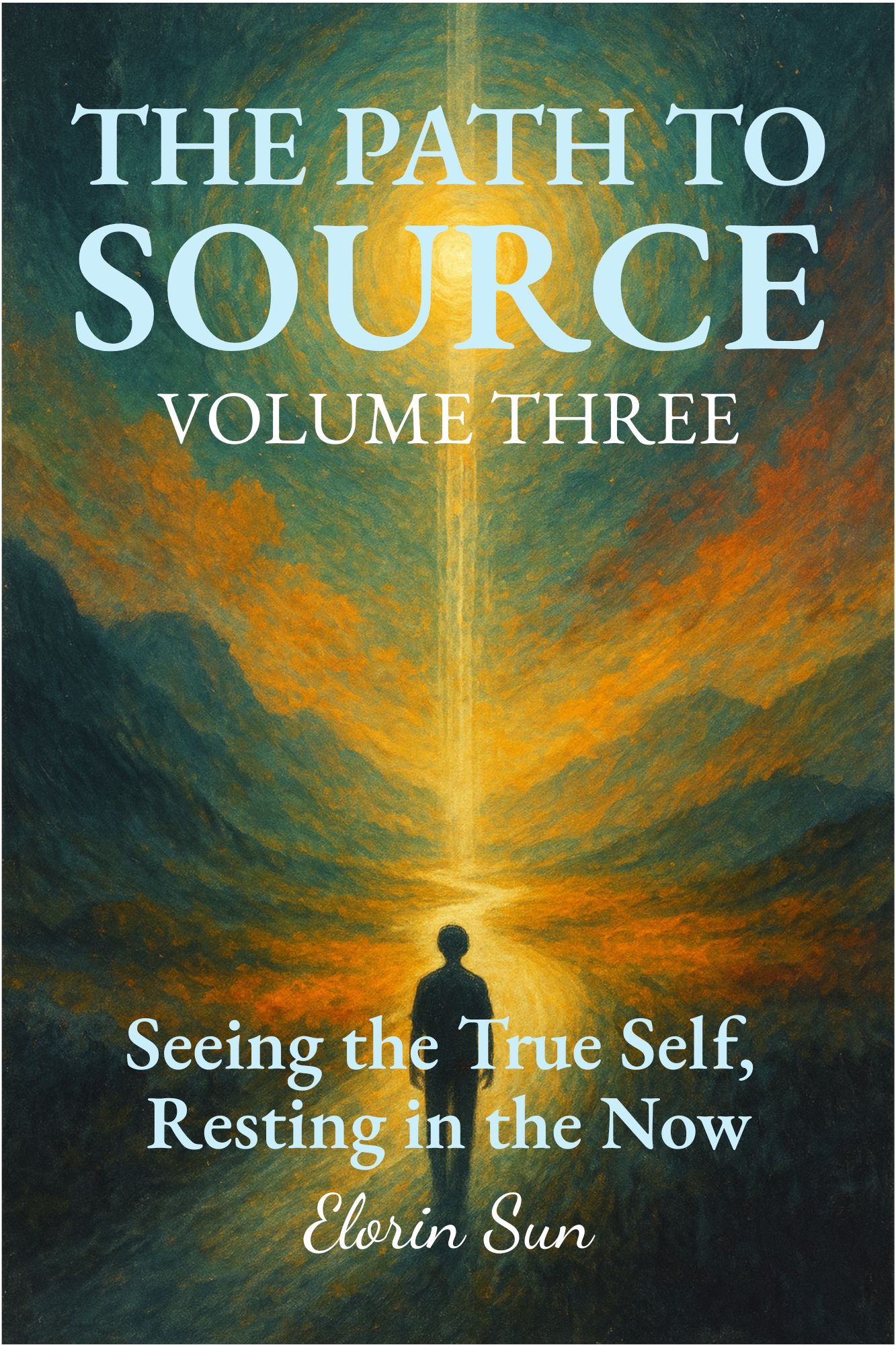 The Path to Source (Vol. 3): Seeing the True Self, Resting in the Now