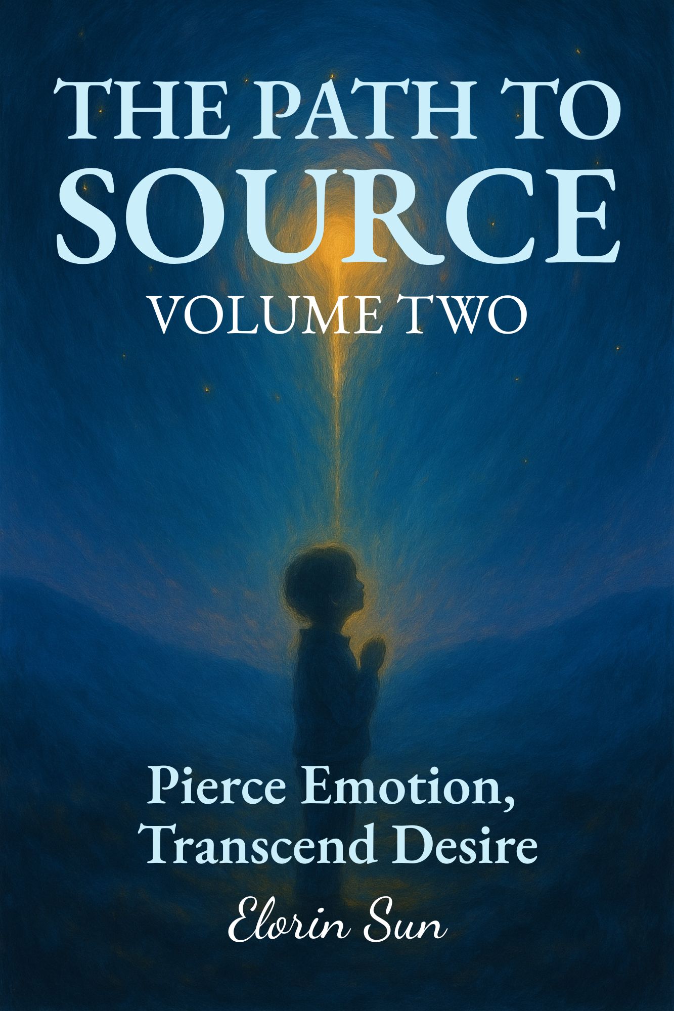 The Path to Source (Vol. 2): Pierce Emotion, Transcend Desire