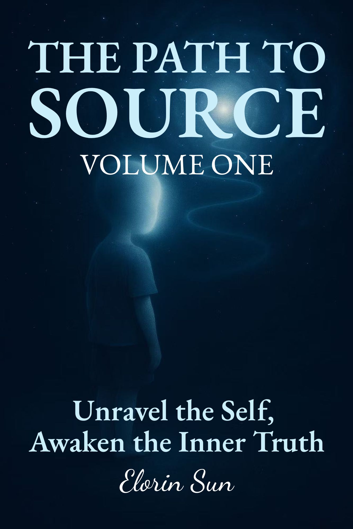 The Path to Source (Vol. 1): Unravel the Self, Awaken the Inner Truth